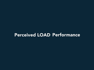 !
"
Perceived load performance
 