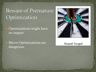  Optimizations might have
 no impact

 Micro-Optimizations are    Missed Target
 dangerous
 