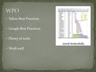  Yahoo Best Practices


 Google Best Practices


 Plenty of tools
                          Good Waterfalls

 Work well
 