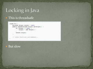  This is threadsafe




 But slow
 