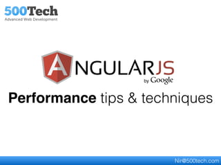 Performance tips & techniques
Nir@500tech.com
 