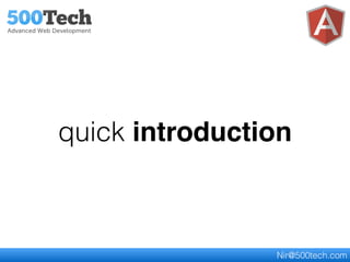 quick introduction
Nir@500tech.com
 