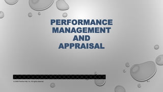 PERFORMANCE
MANAGEMENT
AND
APPRAISAL
© 2008 Prentice Hall, Inc. All rights reserved. 9–1
 