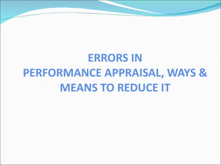 ERRORS IN PERFORMANCE APPRAISAL, WAYS & MEANS TO REDUCE IT 