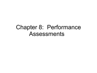 Chapter 8:  Performance Assessments  