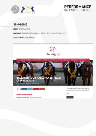 112
10 -06-2015
MEDIA: DRESSAGE.PL
HEADLINE: BALEAREN TOUR MALLORCA ESP 12-14 CZERWCA 2015
TO READ MORE: CLICK HERE
PERFORMANCE
BALEAREN TOUR 2015topiberian
 
