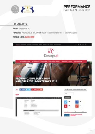 114
10 -06-2015
MEDIA: DRESSAGE.PL
HEADLINE: PROPOZYCJE BALEAREN TOUR MALLORCA ESP 11-14 CZERWCA 2015
TO READ MORE: CLICK HERE
PERFORMANCE
BALEAREN TOUR 2015topiberian
 