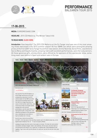 116
MEDIA: EURODRESSAGE.COM
HEADLINE : 2015 CDI Mallorca: The Winner Takes It All
TO READ MORE: CLICK HERE
Introduction: How beautiful! The 2015 CDI Mallorca at the Es Fangar stud was one of the most amaz-
ing shows welcomed in the 2015 summer season! All four BMW cars which were among the amazing
prizes at the first CDI4* at Es Fangar found their new owners: Emilie Nyreröd, Daniel Pinto, José Antonio
García Mena and Claudio Castilla, amazing riders with excellent performances, were the lucky winners.
All these generous gifts, among others, were offered by the sponsors of this spectacular show, some-
thing never seen before in Spain and seldom seen in Europe.
17-06-2015
PERFORMANCE
BALEAREN TOUR 2015topiberian
 
