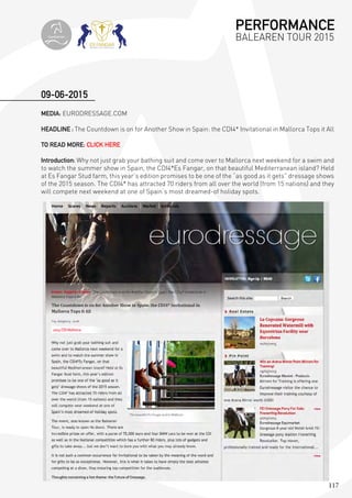117
MEDIA: EURODRESSAGE.COM
HEADLINE : The Countdown is on for Another Show in Spain: the CDI4* Invitational in Mallorca Tops it All
TO READ MORE: CLICK HERE
Introduction: Why not just grab your bathing suit and come over to Mallorca next weekend for a swim and
to watch the summer show in Spain, the CDI4*Es Fangar, on that beautiful Mediterranean island? Held
at Es Fangar Stud farm, this year’s edition promises to be one of the “as good as it gets” dressage shows
of the 2015 season. The CDI4* has attracted 70 riders from all over the world (from 15 nations) and they
will compete next weekend at one of Spain’s most dreamed-of holiday spots.
09-06-2015
PERFORMANCE
BALEAREN TOUR 2015topiberian
 