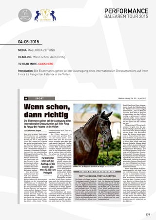 138
MEDIA: MALLORCA ZEITUNG
HEADLINE: Wenn schon, dann richtig
TO READ MORE: CLICK HERE
Introduction: Die Eisenmanns gehen bei der Austragung eines internationalen Dressurturniers auf ihrer
Finca Es Fangar bei Felanitx in die Vollen.
04-06-2015
PERFORMANCE
BALEAREN TOUR 2015topiberian
 