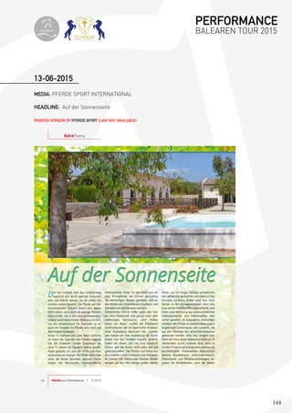 144
MEDIA: PFERDE SPORT INTERNATIONAL
HEADLINE: Auf der Sonnenseite
PRINTED VERSION OF PFERDE SPORT (LINK NOT AVAILABLE)
13-06-2015
PferdeSport International | 13.201548
Der Van rumpelt über den Schotterweg,
quetscht sich durch sperrige Sträucher-
äste und bremst abrupt, als ein wildes Ka-
ninchen vorbei hoppelt. Die Pferde auf den
horizontweiten Wiesen lassen sich davon
nicht stören, auch nicht die wenige Wochen
alten Fohlen, die in den rosa schimmernden
Gräsern eine Siesta halten. Mallorca ist nicht
nur ein Urlaubstraum für Touristen, es ist
auch ein Paradies für Pferde, erst recht auf
dem Gestüt Es Fangar.
Keine 15 Autominuten vom Meer entfernt,
im Osten der Insel bei Son Prohens liegend,
hat die Schweizer Familie Eisenmann vor
rund 15 Jahren ein Tausend Hektar großes
Areal gekauft, um sich der Zucht von Han-
noveranern zu widmen. 95 Pferde leben hier
unter der Sonne Spaniens, darunter Zucht-
stuten mit Nachwuchs, hochtalentierte
Dressurpferde, Ponys für die Gäste und ein
paar Privatpferde. Sie können ganzjährig
die weitläuﬁgen Weiden genießen, sich an
den Rinden der Olivenbäume schubbern und
Mandeln von den Bäumen naschen.
Gestütsleiter Patrick Koﬂer parkt den Van
vor dem Stutenstall und schaut nach dem
vierbeinigen Nachwuchs. „Fünf Fohlen
haben wir heuer“, erzählt der Pferdewirt-
schaftsmeister, der im bayerischen Ansbach
seine Ausbildung absolviert hat. „Letztes
Jahr hatten wir eine Auslastung der Zucht-
stuten von fast hundert Prozent, deshalb
haben wir dieses Jahr nur eine Handvoll
Fohlen, weil die Stuten nicht jedes Jahr tra-
gend sein sollen.“ Die Töchter und Söhne von
Starvererbern und Champions wie Belissimo
M, Damon Hill, Totilas oder Bretton Woods
werden auf den 450 Hektar großen Weide-
ﬂäche von Es Fangar behütet aufwachsen.
Der aufwendig gemulchte und dadurch fast
steinlose trockene Boden wird ihre Hufe
härten, in den Sommermonaten, wenn das
Gras seinen Nährstoffreichtum einbüßt, wird
ihnen eine Mischung aus unterschiedlichen
mallorquinischen und französischen Heu-
sorten gereicht, als besonderes Schmankerl
erhalten alle Pferde im Gewächshaus eigens
angebautes Gerstengras und Leckerlis, die
aus den Früchten des Johannisbrotbaumes
gewonnen werden. Alles Bio, versteht sich.
Denn die Finca, deren Bestand sich bis ins 14.
Jahrhundert zurück datieren lässt, setzt zu
hundert Prozent auf biologischen Anbau und
Nachhaltigkeit. Pinienwälder, Naturschutz-
gebiete, Mandelbaum-, Johannisbrotbaum-,
Olivenbaum- und Obstbaumplantagen um-
geben die Weideﬂächen, auch der Boden
der vor hunderten von Jahren angelegt
Weinberge wurde wiederbelebt. Das Bes
der Vergangenheit bewahren und dara
das Beste der Gegenwart erschaffen, laut
die Philosophie der Bio-Finca.
Zucht und Ausbildung
Damit die aus den edelsten Blutlinien g
zogenen Jungtiere zwar ein entspannt
Aufwachsen nahezu in freier Wildba
genießen können, gleichzeitig aber au
in ihr künftiges Leben als Sportpferd h
einschnuppern, dürfen sie spielerisch m
ihrer Mutter in parkende Pferdeanhäng
hineinklettern, dem Hufschmied bei sein
Arbeit auf die Pelle rücken und bei Mam
Reittraining über den Platz toben. Einmal
Jahr schaut eine Delegation des Hannove
Auf der SonnenseiteAuf der SonnenseiteAuf der SonnenseiteAuf der SonnenseiteAuf der SonnenseiteAuf der SonnenseiteAuf der SonnenseiteAuf der SonnenseiteAuf der SonnenseiteAuf der SonnenseiteAuf der SonnenseiteAuf der SonnenseiteAuf der SonnenseiteAuf der SonnenseiteAuf der SonnenseiteAuf der SonnenseiteAuf der SonnenseiteAuf der SonnenseiteAuf der SonnenseiteAuf der SonnenseiteAuf der SonnenseiteAuf der SonnenseiteAuf der SonnenseiteAuf der SonnenseiteAuf der SonnenseiteAuf der SonnenseiteAuf der SonnenseiteAuf der SonnenseiteAuf der SonnenseiteAuf der SonnenseiteAuf der SonnenseiteAuf der SonnenseiteAuf der SonnenseiteAuf der SonnenseiteAuf der SonnenseiteAuf der SonnenseiteAuf der SonnenseiteAuf der SonnenseiteAuf der SonnenseiteAuf der SonnenseiteAuf der SonnenseiteAuf der SonnenseiteAuf der SonnenseiteAuf der SonnenseiteAuf der SonnenseiteAuf der SonnenseiteAuf der SonnenseiteAuf der SonnenseiteAuf der SonnenseiteAuf der SonnenseiteAuf der SonnenseiteAuf der SonnenseiteAuf der SonnenseiteAuf der SonnenseiteAuf der SonnenseiteAuf der SonnenseiteAuf der SonnenseiteAuf der SonnenseiteAuf der SonnenseiteAuf der SonnenseiteAuf der SonnenseiteAuf der SonnenseiteAuf der SonnenseiteAuf der SonnenseiteAuf der SonnenseiteAuf der SonnenseiteAuf der SonnenseiteAuf der SonnenseiteAuf der SonnenseiteAuf der SonnenseiteAuf der SonnenseiteAuf der SonnenseiteAuf der SonnenseiteAuf der SonnenseiteAuf der SonnenseiteAuf der SonnenseiteAuf der SonnenseiteAuf der SonnenseiteAuf der SonnenseiteAuf der SonnenseiteAuf der SonnenseiteAuf der SonnenseiteAuf der SonnenseiteAuf der SonnenseiteAuf der SonnenseiteAuf der SonnenseiteAuf der SonnenseiteAuf der SonnenseiteAuf der SonnenseiteAuf der SonnenseiteAuf der SonnenseiteAuf der SonnenseiteAuf der SonnenseiteAuf der SonnenseiteAuf der SonnenseiteAuf der SonnenseiteAuf der SonnenseiteAuf der SonnenseiteAuf der SonnenseiteAuf der SonnenseiteAuf der SonnenseiteAuf der SonnenseiteAuf der SonnenseiteAuf der SonnenseiteAuf der SonnenseiteAuf der SonnenseiteAuf der SonnenseiteAuf der SonnenseiteAuf der SonnenseiteAuf der SonnenseiteAuf der SonnenseiteAuf der SonnenseiteAuf der SonnenseiteAuf der SonnenseiteAuf der SonnenseiteAuf der SonnenseiteAuf der SonnenseiteAuf der SonnenseiteAuf der SonnenseiteAuf der SonnenseiteAuf der SonnenseiteAuf der SonnenseiteAuf der SonnenseiteAuf der SonnenseiteAuf der SonnenseiteAuf der SonnenseiteAuf der SonnenseiteAuf der SonnenseiteAuf der SonnenseiteAuf der SonnenseiteAuf der SonnenseiteAuf der SonnenseiteAuf der SonnenseiteAuf der SonnenseiteAuf der SonnenseiteAuf der SonnenseiteAuf der SonnenseiteAuf der SonnenseiteAuf der SonnenseiteAuf der SonnenseiteAuf der SonnenseiteAuf der SonnenseiteAuf der SonnenseiteAuf der SonnenseiteAuf der SonnenseiteAuf der SonnenseiteAuf der SonnenseiteAuf der SonnenseiteAuf der SonnenseiteAuf der SonnenseiteAuf der SonnenseiteAuf der SonnenseiteAuf der SonnenseiteAuf der SonnenseiteAuf der SonnenseiteAuf der SonnenseiteAuf der SonnenseiteAuf der SonnenseiteAuf der SonnenseiteAuf der SonnenseiteAuf der SonnenseiteAuf der SonnenseiteAuf der SonnenseiteAuf der SonnenseiteAuf der SonnenseiteAuf der SonnenseiteAuf der SonnenseiteAuf der SonnenseiteAuf der SonnenseiteAuf der SonnenseiteAuf der SonnenseiteAuf der SonnenseiteAuf der SonnenseiteAuf der SonnenseiteAuf der SonnenseiteAuf der SonnenseiteAuf der SonnenseiteAuf der SonnenseiteAuf der SonnenseiteAuf der SonnenseiteAuf der SonnenseiteAuf der SonnenseiteAuf der SonnenseiteAuf der SonnenseiteAuf der SonnenseiteAuf der SonnenseiteAuf der SonnenseiteAuf der SonnenseiteAuf der SonnenseiteAuf der SonnenseiteAuf der SonnenseiteAuf der Sonnenseite
ExtraThema
Auf dem mallorq
Einklang m
PERFORMANCE
BALEAREN TOUR 2015topiberian
 