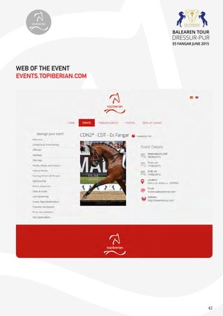 42
WEB OF THE EVENT
EVENTS.TOPIBERIAN.COM
topiberian
BALEAREN TOUR
DRESSUR-PUR
ES FANGAR JUNE 2015
 