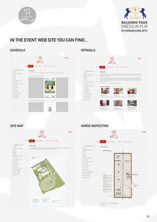43
SCHEDULE
IN THE EVENT WEB SITE YOU CAN FIND...
SITE MAP HORSE INSPECTION
OFFICIALS
topiberian
BALEAREN TOUR
DRESSUR-PUR
ES FANGAR JUNE 2015
 
