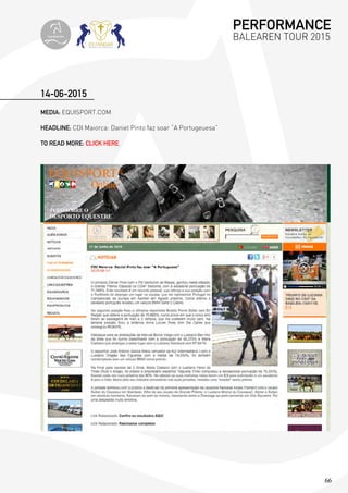 66
MEDIA: EQUISPORT.COM
HEADLINE: CDI Maiorca: Daniel Pinto faz soar “A Portugeuesa”
TO READ MORE: CLICK HERE
14-06-2015
PERFORMANCE
BALEAREN TOUR 2015topiberian
 