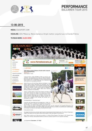 67
MEDIA: EQUISPORT.COM
HEADLINE: CDI 4*Maiorca: Maria Caetano e Xiripiti melhor conjunto luso no Grande Prèmio
TO READ MORE: CLICK HERE
13-06-2015
PERFORMANCE
BALEAREN TOUR 2015topiberian
 
