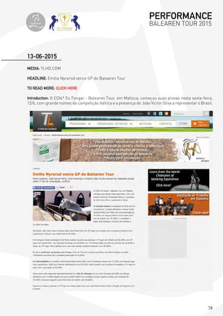 78
MEDIA: TLHD.COM
HEADLINE: Emilie Nyrerod vence GP do Balearen Tour
TO READ MORE: CLICK HERE
Introduction: O CDI4* Es Fangar - Balearen Tour, em Malloca, começou suas provas nesta sexta-feira,
12/6, com grande nomes da competição ibérica e a presença de João Victor Oliva a representar o Brasil.
13-06-2015
PERFORMANCE
BALEAREN TOUR 2015topiberian
 