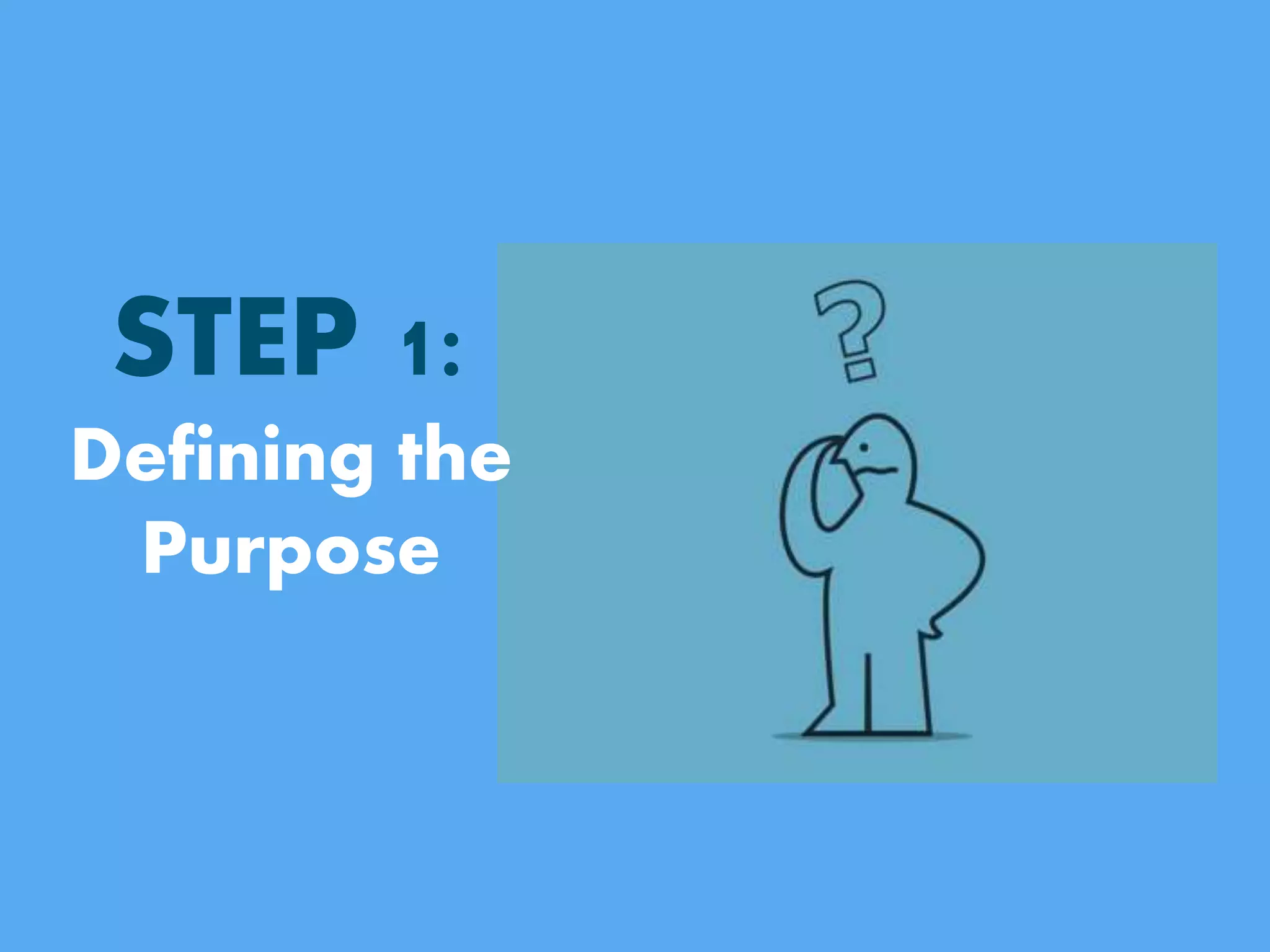 STEP 1:
Defining the
Purpose
 