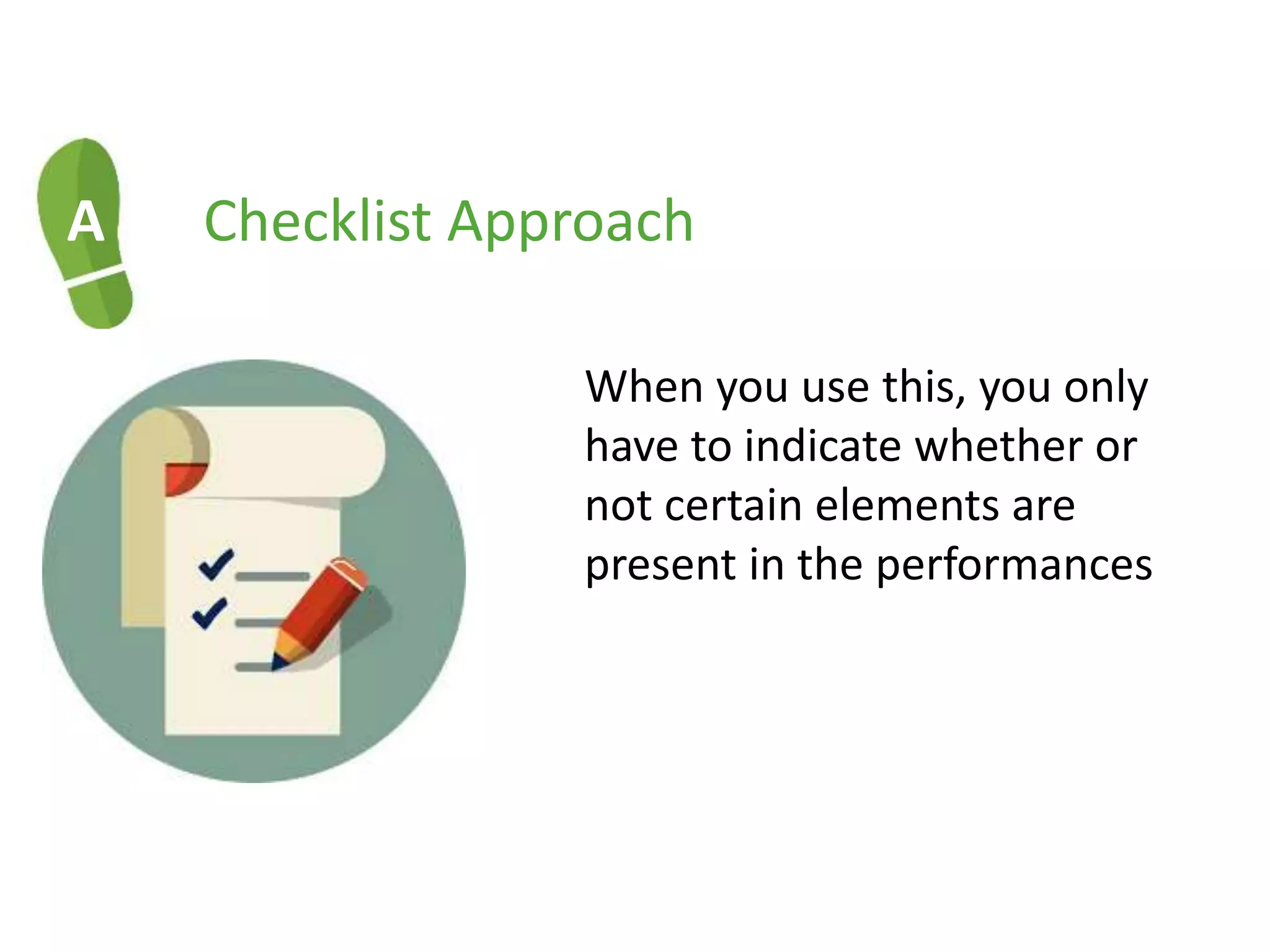 A Checklist Approach
When you use this, you only
have to indicate whether or
not certain elements are
present in the performances
 