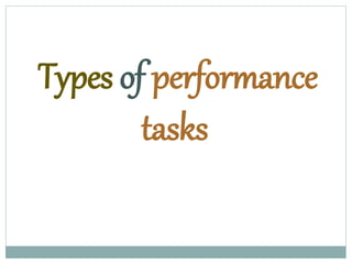 Types of performance
tasks
 
