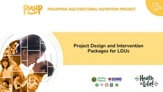 Project Design and Intervention
Packages for LGUs
 