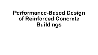 Performance-Based Design
of Reinforced Concrete
Buildings
 