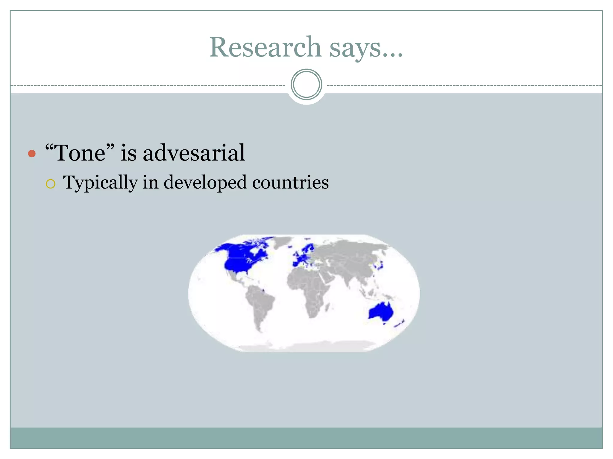Research says…


 “Tone” is advesarial
   Typically in developed countries
 