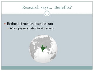 Research says… Benefits?


 Reduced teacher absenteeism
   When pay was linked to attendance
 