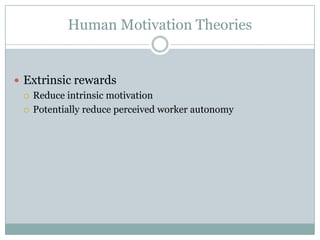 Human Motivation Theories


 Extrinsic rewards
   Reduce intrinsic motivation

   Potentially reduce perceived worker autonomy
 