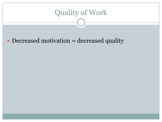 Quality of Work


 Decreased motivation = decreased quality
 