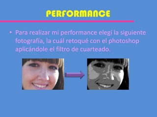 PERFORMANCE Para realizar mi performance elegí la siguiente fotografía, la cuál retoqué con el photoshop aplicándole el filtro de cuarteado. 