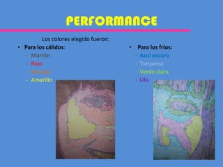 PERFORMANCELos colores elegido fueron:Para los cálidos:Marrón