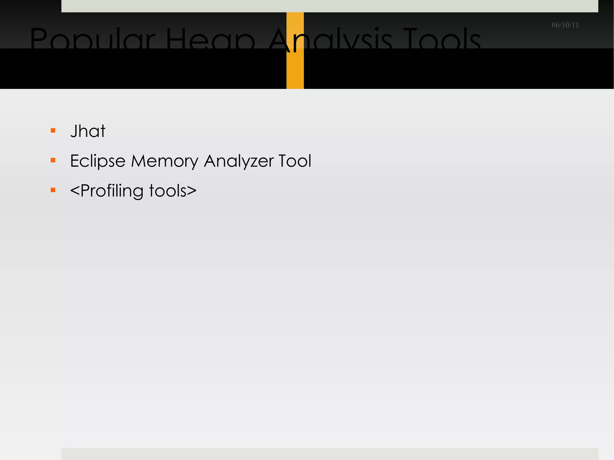 Popular Heap Analysis Tools Jhat Eclipse Memory Analyzer Tool <Profiling tools> 