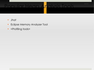 Popular Heap Analysis Tools Jhat Eclipse Memory Analyzer Tool <Profiling tools> 