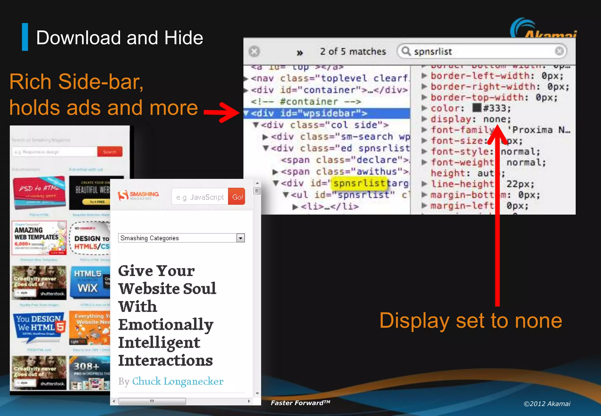 Download and Hide

Rich Side-bar,
holds ads and more




                                         Display set to none


                      Faster ForwardTM                 ©2012 Akamai
 