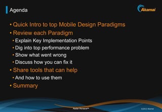 Agenda

• Quick Intro to top Mobile Design Paradigms
• Review each Paradigm
 • Explain Key Implementation Points
 • Dig in...