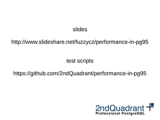slides
http://www.slideshare.net/fuzzycz/performance-in-pg95
test scripts
https://github.com/2ndQuadrant/performance-in-pg...