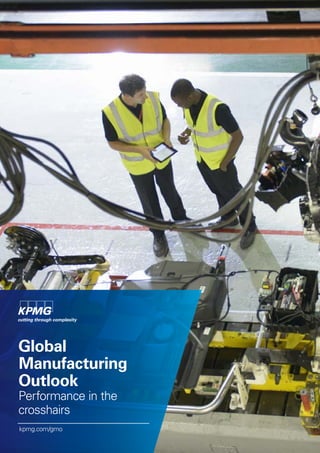 Global
Manufacturing
Outlook
Performance in the
crosshairs
kpmg.com/gmo
 