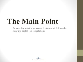 The Main Point
Be sure that what is measured is documented & can be
shown to match job expectations
© www.asia-masters.com
 