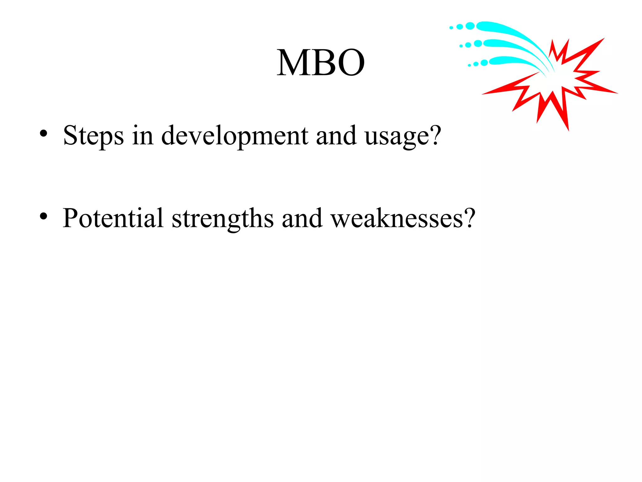 MBO
• Steps in development and usage?
• Potential strengths and weaknesses?
 