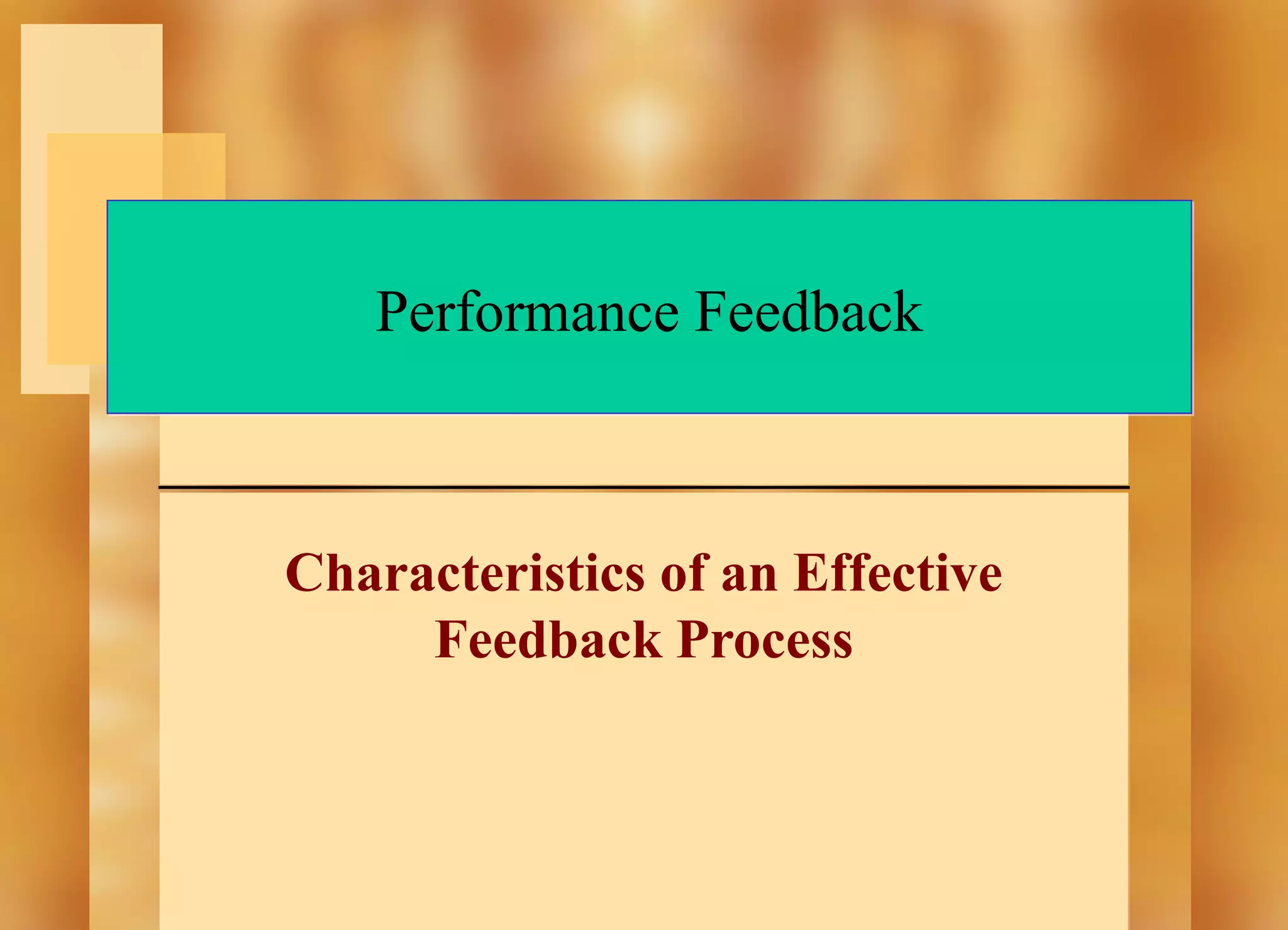 Performance Feedback

Characteristics of an Effective
Feedback Process

 