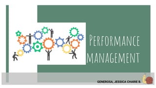 Performance
management
GENEROSA, JESSICA CHARIE B.
 