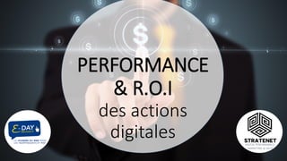 PERFORMANCE
& R.O.I
des actions
digitales DIGITAL PERFORMANCE,
MARKETING & SALES
 