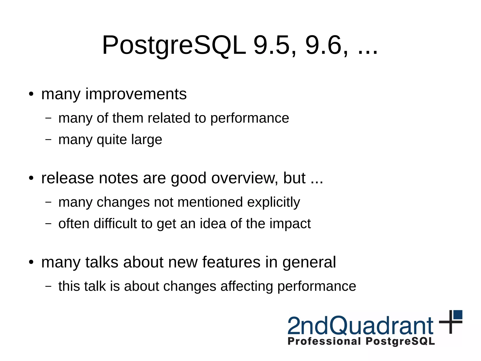 http://www.slideshare.net/fuzzycz/postgresql-
performance-improvements-in-95-and-96
 
