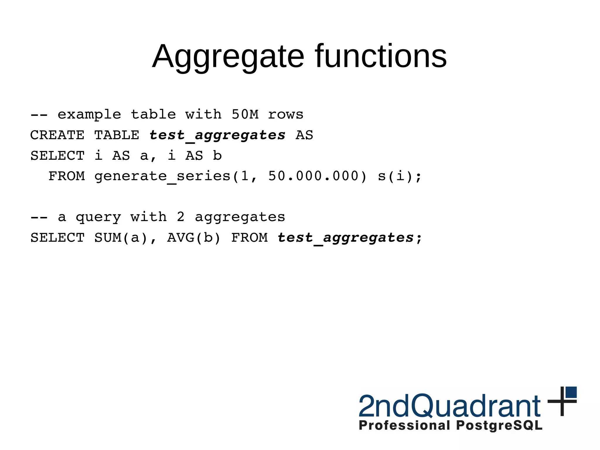Other Improvements
● locking and shared_buffers scalability
– reduce overhead, make it more concurrent
– large (multi-socket) systems
– reduce lock strength for some DDL commands
● CRC optimizations (--data-checksums)
– use SSE when available, various optimizations
– significantly improved throughput (GB/s)
● planner optimizations
– make the planning / execution smarter
● PL/pgSQL improvements
 