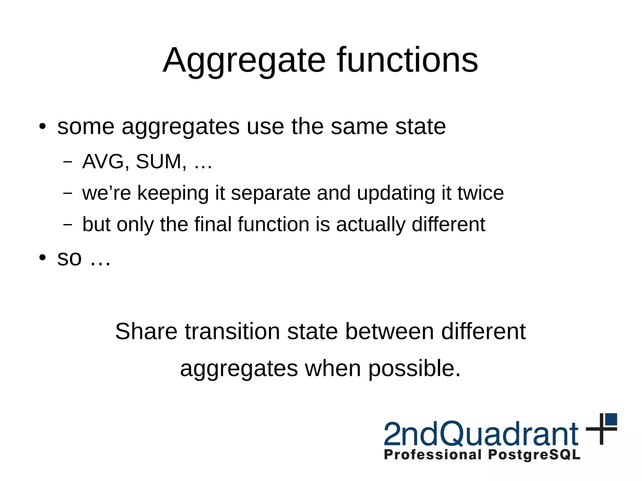 BIGINT NUMERIC
0
2000
4000
6000
8000
10000
12000
14000
5438
12858
4056
8103
Aggregate functions
sharing aggregate state
before after
duration[miliseconds]
 