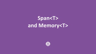 Span<T>
and Memory<T>
 