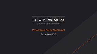 Performance: Not an Afterthought
DrupalSouth 2015
 