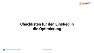 © 121WATT - André Goldmann@fuchsfaktor10 #asl16
Checklisten für den Einstieg in
die Optimierung
 