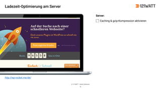 © 121WATT - André Goldmann
Server:
Caching & gzip-Kompression aktivieren
16
http://wp-rocket.me/de/
Ladezeit-Optimierung am Server
 