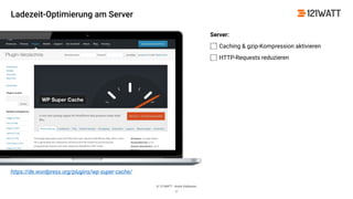 © 121WATT - André Goldmann
Server:
Caching & gzip-Kompression aktivieren
HTTP-Requests reduzieren
17
https://de.wordpress.org/plugins/wp-super-cache/
Ladezeit-Optimierung am Server
 